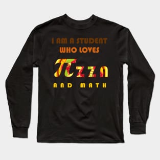 I am a student who loves pizza and math Long Sleeve T-Shirt